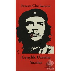 GENÇLİK ÜZERİNE YAZILAR - ERNESTO CHE GUEVARA