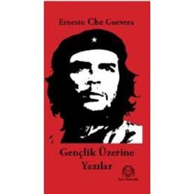 GENÇLİK ÜZERİNE YAZILAR - ERNESTO CHE GUEVARA