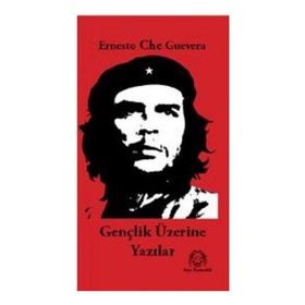GENÇLİK ÜZERİNE YAZILAR - ERNESTO CHE GUEVARA