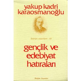 GENÇLİK VE EDEBIYAT HATIRALARI - YAKUP KADRI KARAOSMANOĞLU