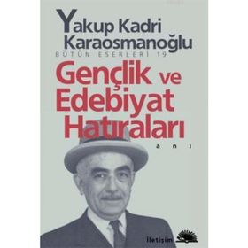 GENÇLİK VE EDEBIYAT HATIRALARI - YAKUP KADRI KARAOSMANOĞLU