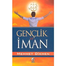 GENÇLİK VE İMAN - MEHMET DIKMEN