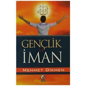 GENÇLİK VE İMAN - MEHMET DIKMEN
