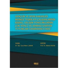 Gençlik ve Spor Bakanlığı Merkez Teşkilatı Çalışanlarının Kişisel Gelişim Yönelimlerinin Çok Yönlü ve Sınırsız Kariyer Tutumları Üzerindeki Etkisi Murat Şakar