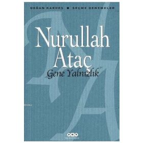 GENE YALNIZLIK SEÇME DENEMELER - NURULLAH ATAÇ