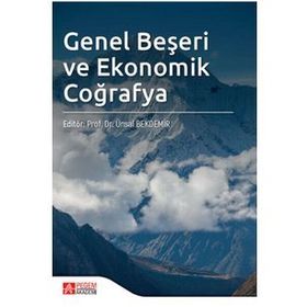 GENEL BEŞERİ VE EKONOMIK COĞRAFYA - HAYATI DOĞANAY;ÜNAL ÖDEMİR;İBRAHİM FEVZI ŞAHİN
