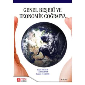 GENEL BEŞERİ VE EKONOMIK COĞRAFYA - HAYATI DOĞANAY;ÜNAL ÖDEMİR;İBRAHİM FEVZI ŞAHİN