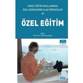 Genel Eğitim Okullarında Özel Gereksinimi Olan Öğrenciler ve Özel Eğitim - Kök Yayıncılık