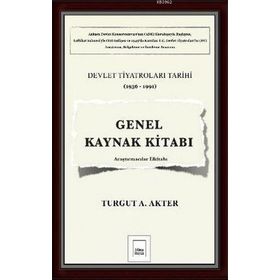 Genel Kaynak Kitabı Devlet Tiyatroları Tarihi 1936-1991 - Turgut A. Akter