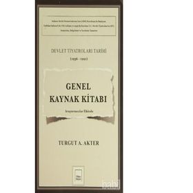 Genel Kaynak Kitabı Devlet Tiyatroları Tarihi 1936-1991 - Turgut A. Akter