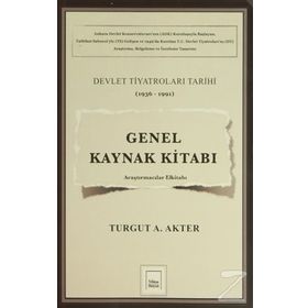 Genel Kaynak Kitabı Devlet Tiyatroları Tarihi 1936-1991 - Turgut A. Akter