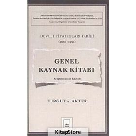 Genel Kaynak Kitabı Devlet Tiyatroları Tarihi 1936-1991 - Turgut A. Akter