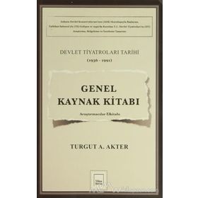 Genel Kaynak Kitabı Devlet Tiyatroları Tarihi 1936-1991 - Turgut A. Akter