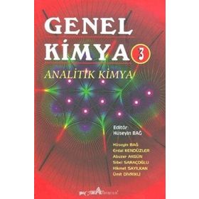 GENEL KIMYA 3 ANALITIK KIMYA - HÜSEYİN BAĞ, ERDAL KENDÜZLER, ABUZER AKGÜN, SIBEL SARAÇOĞLU, HIKMET SAYILKAN, ÜMİT DIVRIKLI