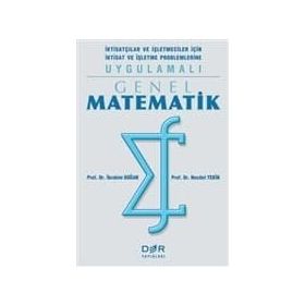 Genel Matematik İktisatçılar Ve İşletmeciler İçin İktisat Ve İşletme Problemlerine Uygulamalı
