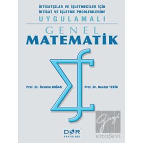 Genel Matematik İktisatçılar Ve İşletmeciler İçin İktisat Ve İşletme Problemlerine Uygulamalı