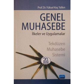 GENEL MUHASEBE İLKELER VE UYGULAMALAR TEKDÜZEN MUHASEBE SISTEMI - YÜKSEL KOÇ YALKIN