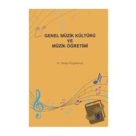 Genel Müzik Kültürü ve Müzik Öğretimi - H. Yılmaz Küçüköncü - Efil Yayınevi