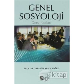 GENEL SOSYOLOJI DERS NOTLARI - İBRAHİM ARSLANOĞLU