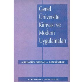 GENEL ÜNİVERSİTE KİMYASI VE MODERN UYGULAMALARI - A. BAHATTIN SOYDAN;A. SEZAI SARAÇ
