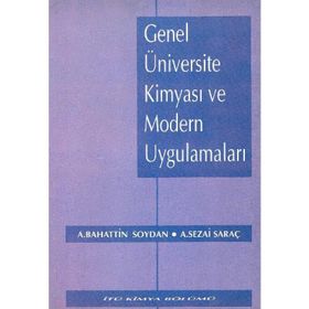 GENEL ÜNİVERSİTE KİMYASI VE MODERN UYGULAMALARI - A. BAHATTIN SOYDAN;A. SEZAI SARAÇ