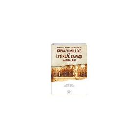 General Kemal Balıkesirin Kuva-Yı Milliye ve İstiklal Savaşı Hatıraları - Merve Üner