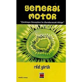 General Motor Çankaya Savaşlarını Durduracak Bir Kitap - Rıfat Yörük