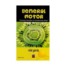 General Motor Çankaya Savaşlarını Durduracak Bir Kitap - Rıfat Yörük