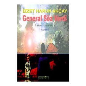 GENERAL SÖZ VERDI BAHAR ÜLKESİ: 1 - İZZET HARUN AKÇAY