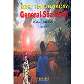 GENERAL SÖZ VERDI BAHAR ÜLKESİ: 1 - İZZET HARUN AKÇAY