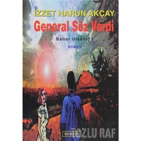 GENERAL SÖZ VERDI BAHAR ÜLKESİ: 1 - İZZET HARUN AKÇAY