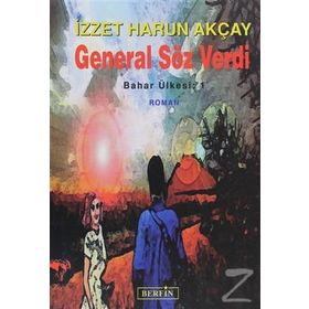 GENERAL SÖZ VERDI BAHAR ÜLKESİ: 1 - İZZET HARUN AKÇAY