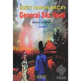 GENERAL SÖZ VERDI BAHAR ÜLKESİ: 1 - İZZET HARUN AKÇAY