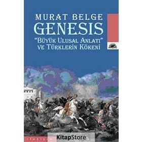 GENESIS "BÜYÜK ULUSAL ANLATI" VE TÜRKLERİN KÖKENİ - MURAT BELGE (ISBN:9789750506253)