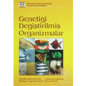 GENETİĞİ DEĞİŞTİRİLMİŞ ORGANIZMALAR - ABDULLAH TAHIR BAYRAÇ;GÜLSÜM KALEMTAŞ;MEHMET CENGIZ BALOĞLU;MUSA KAVAS