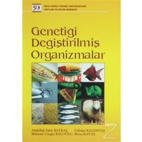 GENETİĞİ DEĞİŞTİRİLMİŞ ORGANIZMALAR - ABDULLAH TAHIR BAYRAÇ;GÜLSÜM KALEMTAŞ;MEHMET CENGIZ BALOĞLU;MUSA KAVAS