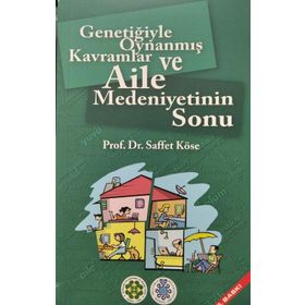 Genetiğiyle Oynanmış Kavramlar ve Aile Medeniyetinin Sonu - Prof. Dr. Saffet Köse