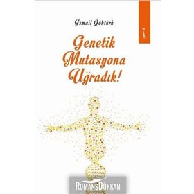 Genetik Mutasyona Uğradık - İsmail Göktürk