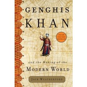 Genghis Khan And The Making Of The Modern World - Jack Weatherford