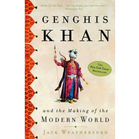 Genghis Khan And The Making Of The Modern World - Jack Weatherford
