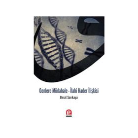 Genlere Müdahale - İlahi Kader İlişkisi - Berat Sarıkaya