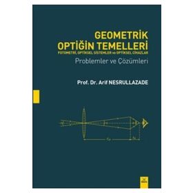 Geometrik Optiğin Temelleri - Fotometri, Optiksel Sistemler ve Cihazlar - Arif Nesrullazade