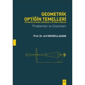 Geometrik Optiğin Temelleri - Fotometri, Optiksel Sistemler ve Cihazlar - Arif Nesrullazade