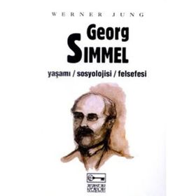 GEORG SIMMEL YAŞAMI - SOSYOLOJISI - FELSEFESI - WERNER JUNG