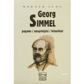 GEORG SIMMEL YAŞAMI - SOSYOLOJISI - FELSEFESI - WERNER JUNG