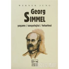 GEORG SIMMEL YAŞAMI - SOSYOLOJISI - FELSEFESI - WERNER JUNG