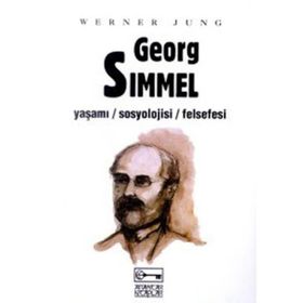 GEORG SIMMEL YAŞAMI - SOSYOLOJISI - FELSEFESI - WERNER JUNG