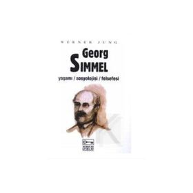 GEORG SIMMEL YAŞAMI - SOSYOLOJISI - FELSEFESI - WERNER JUNG