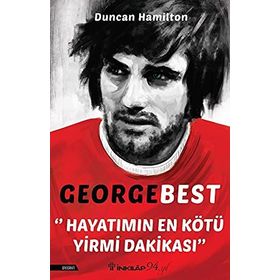 George Best - Hayatımın En Kötü Yirmi Dakikası - Duncan Hamilton