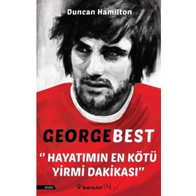 George Best - Hayatımın En Kötü Yirmi Dakikası - Duncan Hamilton